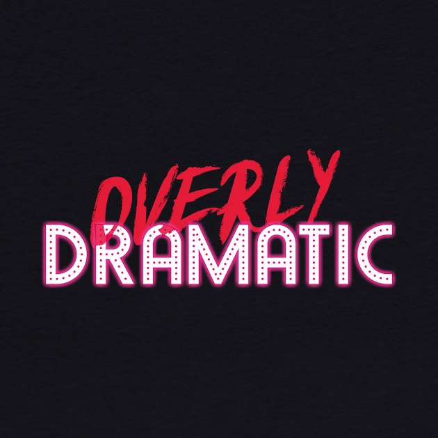 Overly Dramatic by bluerockproducts